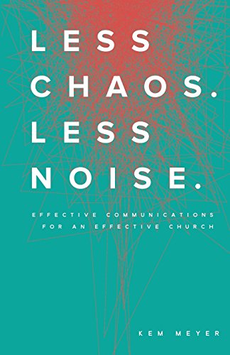 Stock image for Less Chaos. Less Noise.: Effective Communications for an Effective Church for sale by ICTBooks