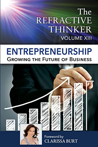 Beispielbild fr The Refractive Thinker® : Entrepreneurship: Growing the Future of Business: Vol XIII ESHIP: Vol XIII zum Verkauf von Better World Books: West