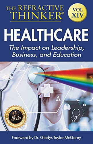 Imagen de archivo de The Refractive Thinker: Vol XIV: Heath Care: The Impact on Leadership, Business, and Education: Volume 14 a la venta por Revaluation Books