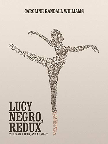 Stock image for LUCY NEGRO, REDUX: The Bard, a Book, and a Ballet for sale by Goodwill of Colorado