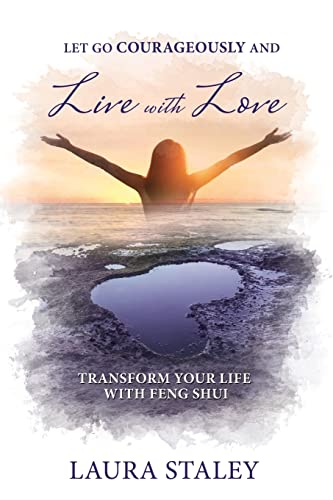 Immagine stock per Let Go Courageously and Live with Love: Transform Your Life with Feng Shui