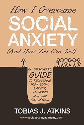 Beispielbild fr How I Overcame Social Anxiety: An Introvert's Guide to Recovering From Social Anxiety, Self-Doubt and Low Self-Esteem zum Verkauf von WorldofBooks