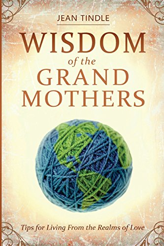 Imagen de archivo de Wisdom of the Grandmothers: Tips for Living From the Realms of Love a la venta por BooksRun