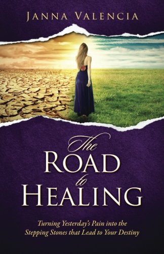 Stock image for Road to Healing: Turning Yesterday's Pain into the Stepping Stones that Lead to Your Destiny for sale by ThriftBooks-Atlanta