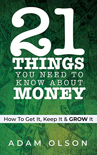 Stock image for 21 Things You Need to Know About Money: How to Get It, Keep It GROW It for sale by Goodwill of Colorado