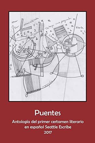 Stock image for Puentes: Antologa de Ganadores del Primer Certamen Literario en español Seattle Escribe 2017 (Spanish Edition) for sale by Better World Books: West