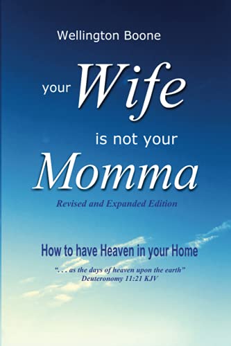 9780997471083: Your Wife Is Not Your Momma: How to have Heaven in your Home