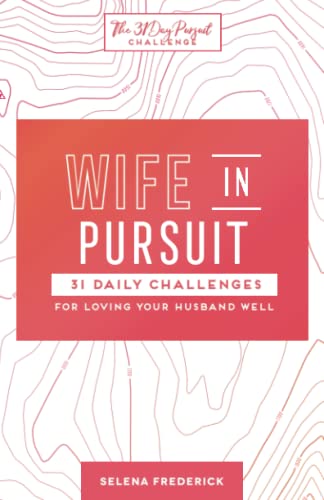 Imagen de archivo de Wife in Pursuit: 31 Daily Challenges for Loving Your Husband Well (The 31 Day Pursuit Challenge) a la venta por London Bridge Books