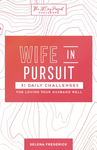 Stock image for Wife in Pursuit: 31 Daily Challenges for Loving Your Husband Well (The 31 Day Pursuit Challenge) for sale by London Bridge Books