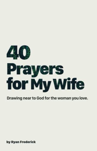 9780997471342: 40 Prayers for My Wife: Drawing Near to God for the Woman You Love: Volume 1