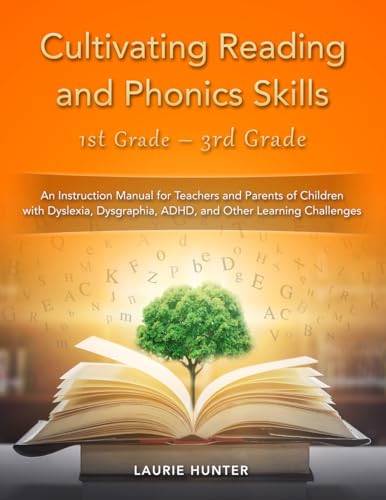 Stock-Bild f�r Cultivating Reading and Phonics Skills, 1st Grade - 3rd Grade: An Instruction Manual for Teachers and Parents of Children with Dyslexia, Dysgraphia, ADHD, and Other Learning Challenges