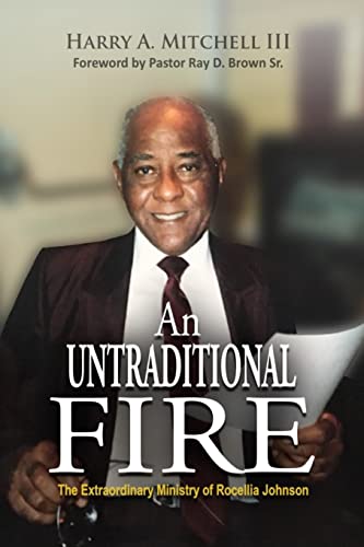 Imagen de archivo de An Untraditional Fire: The Extraordinary Ministry of Rocellia Johnson a la venta por GreatBookPrices