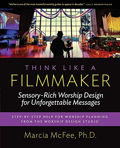 Stock image for Think Like a Filmmaker: Sensory-Rich Worship Design for Unforgettable Messages
