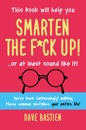 Beispielbild fr Smarten the F*ck Up!: Fix the Embarrassing Mistakes You've Been (Unknowingly) Making Your Entire Life zum Verkauf von ThriftBooks-Dallas