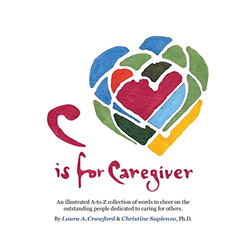 Stock image for C is for Caregiver: An illustrated A-to-Z collection of words to cheer on the outstanding people dedicated to caring for others. for sale by SecondSale