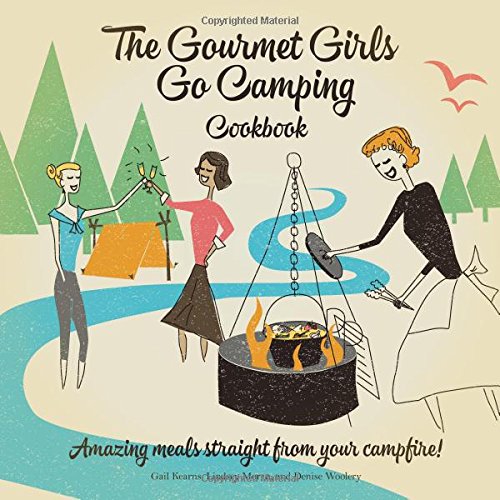 Imagen de archivo de The Gourmet Girls Go Camping Cookbook: Amazing Meals Straight from Your Campfire! a la venta por SecondSale