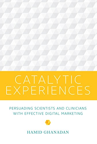 Beispielbild fr Catalytic Experiences: Persuading Scientists and Clinicians with Effective Digital Marketing zum Verkauf von Blue Vase Books