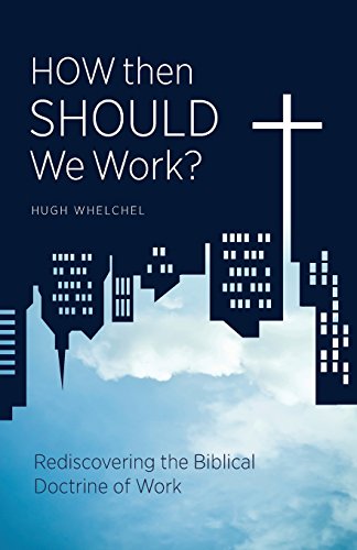 Beispielbild fr How Then Should We Work?: Rediscovering the Biblical Doctrine of Work zum Verkauf von WorldofBooks