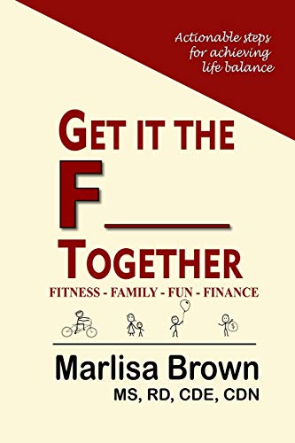 Imagen de archivo de Get It The F___ Together: Fitness-Family-Fun-Finance: Actionable steps for achieving life balance a la venta por SecondSale