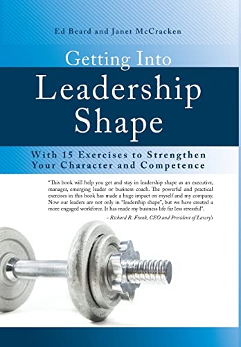 Beispielbild fr Getting Into Leadership Shape: With 15 Exercises to Strengthen Your Character and Competence zum Verkauf von ThriftBooks-Dallas