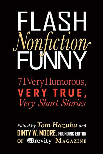 Stock image for Flash Nonfiction Funny : 71 Very Humorous, Very True, Very Short Stories for sale by Better World Books: West