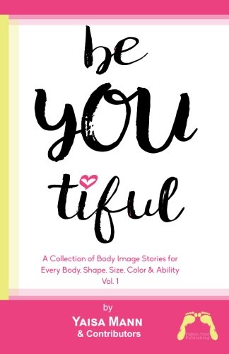 9780997551105: BeYouTiful: A Collection of Body Image Stories for Every Body,Shape, Size, Color & Ability