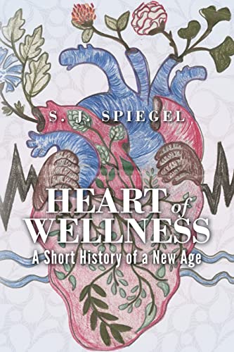 Imagen de archivo de Heart of Wellness: A Short History of a New Age a la venta por Daedalus Books