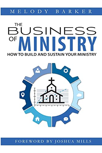 

The Business of Ministry: How to Build and Sustain Your Ministry