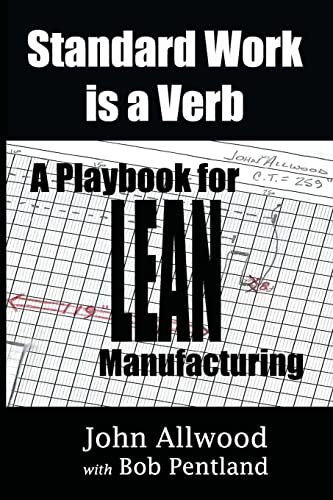 Stock image for Standard Work is a Verb:: A Playbook for LEAN Manufacturing for sale by Goodwill of Colorado