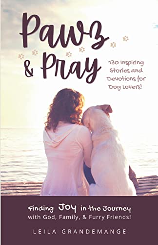 Beispielbild fr Pawz and Pray: Finding Joy in the Journey with God, Family, and Furry Friends! 130 Inspiring Stories and Devotions for Dog Lovers zum Verkauf von BooksRun