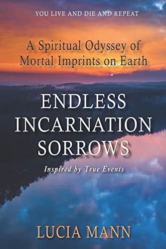 Beispielbild fr Endless Incarnation Sorrows: A Spiritual Odyssey of Mortal Imprints on Earth zum Verkauf von GF Books, Inc.