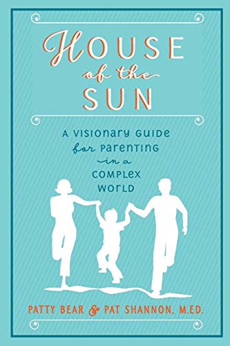 Stock image for House of the Sun: A Visionary Guide for Parenting in a Complex World for sale by SecondSale