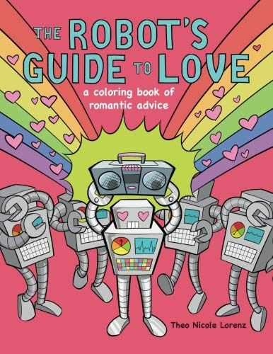 Stock image for The Robot's Guide to Love: a coloring book of romantic advice for sale by PlumCircle