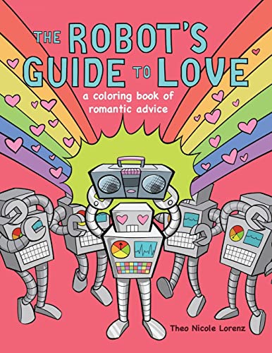 9780997573817: The Robot's Guide to Love: a coloring book of romantic advice