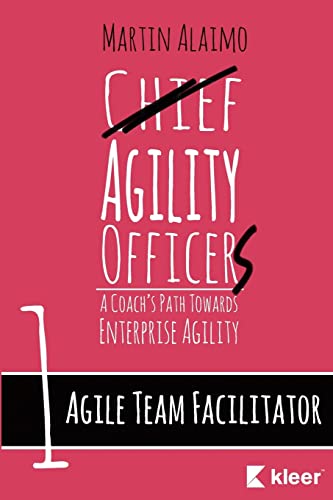 Stock image for Agile Team Facilitator: A Coach's Path Towards Enterprise Agility (Chief Agility Officer) for sale by Save With Sam