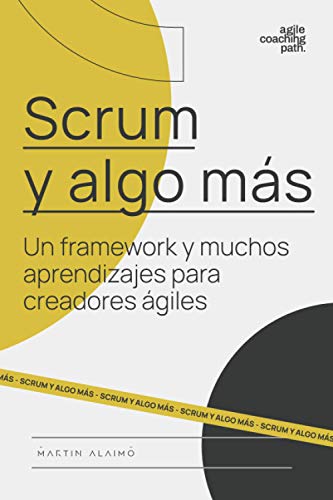 Stock image for Scrum y algo ms: Un framework y muchos aprendizajes para creadores giles -Language: spanish for sale by GreatBookPrices