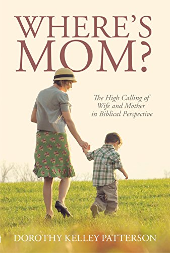 Imagen de archivo de Where's Mom? The High Calling of Wife and Mother in Biblical Perspective a la venta por HPB-Red