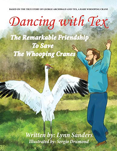 Stock image for Dancing with Tex : The Remarkable Friendship to Save the Whooping Cranes for sale by Better World Books