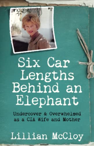 Stock image for Six Car Lengths Behind an Elephant: Undercover & Overwhelmed as a CIA Wife and Mother for sale by Your Online Bookstore