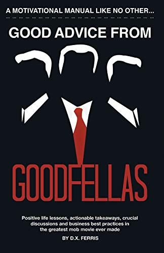 Stock image for Good Advice From Goodfellas: Positive Life Lessons From the Best Mob Movie (Leadership Every Day) for sale by GF Books, Inc.