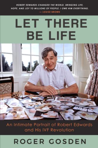 Imagen de archivo de Let There Be Life: An Intimate Portrait of Robert Edwards and His IVF Revolution a la venta por ThriftBooks-Dallas