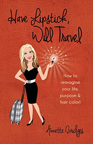 Beispielbild fr Have Lipstick, Will Travel: How to reimagine your life, purpose, & hair color! zum Verkauf von Lucky's Textbooks
