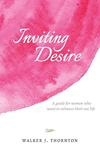 Stock image for Inviting Desire: A guide for women who want to enhance their sex life for sale by Zoom Books Company