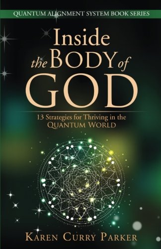 Stock image for Inside the Body of God:: 13 Strategies for Thriving in the QUANTUM WORLD (QUANTUM ALIGNMENT SYSTEM Book Series) for sale by New Legacy Books