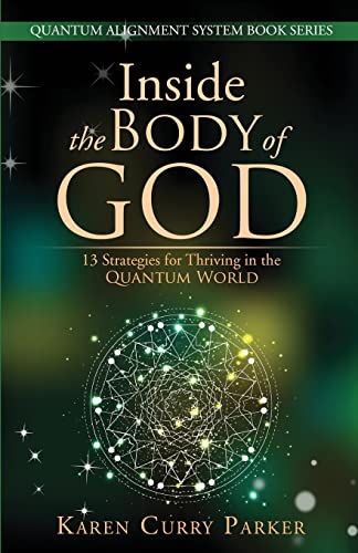 Stock image for Inside the Body of God:: 13 Strategies for Thriving in the QUANTUM WORLD (QUANTUM ALIGNMENT SYSTEM Book Series) for sale by New Legacy Books