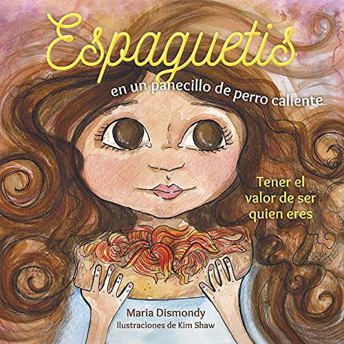 9780997608519: Espaguetis en un panecillo de perro caliente: Tener el valor de ser quien eres (Spanish Edition)