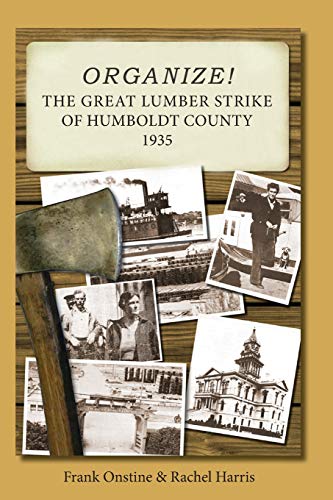Stock image for Organize! The Great Lumber Strike of Humboldt County 1935 for sale by St Vincent de Paul of Lane County