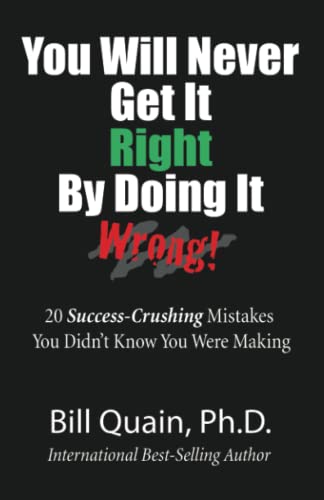 Stock image for You Will Never Get It Right By Doing It Wrong: 20 Success -Crushing Mistakes You Didn't Know You Were Making for sale by Wonder Book