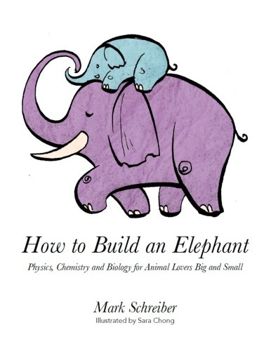 Stock image for How to Build an Elephant: Physics, Chemistry and Biology for Animal Lovers Big and Small for sale by Revaluation Books
