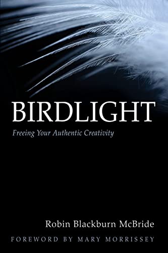 Stock image for Birdlight: Freeing Your Authentic Creativity for sale by ThriftBooks-Atlanta